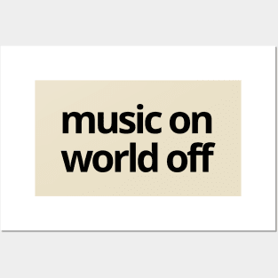 Music ON World OFF Simple Quotes Posters and Art